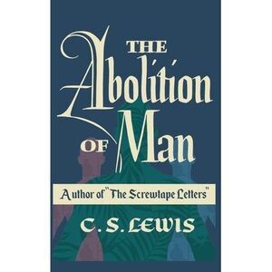 The Abolition of Man -- C. S. Lewis